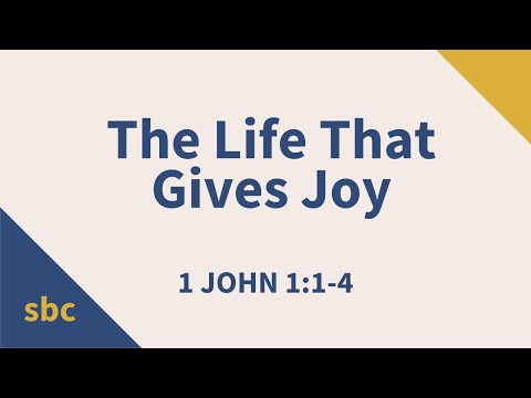 Life That Gives Joy | 1 John 1:1-4 | Service