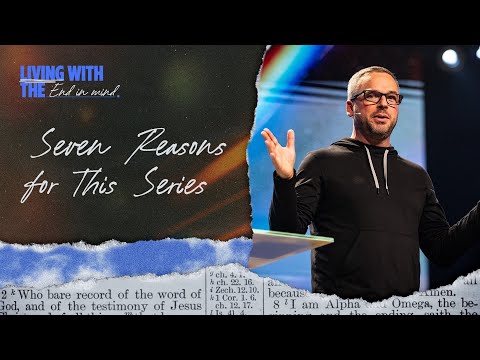 Seven Reasons For This Series | Living With The End In Mind | Pastor Adam Bishop