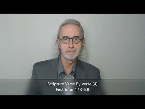 Scripture Verse By Verse.  First John 4:13-5:8  (FLASHBACK)