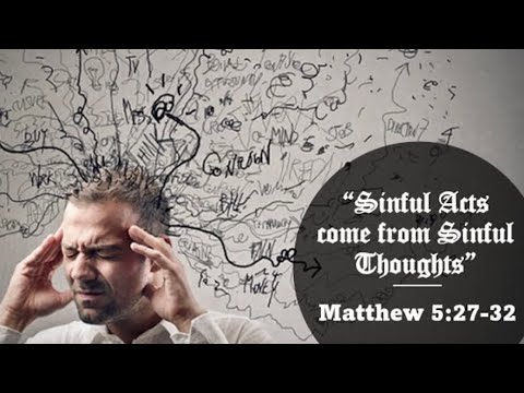SINFUL ACTS COME FROM SINFUL THOUGHTS (Part 2) | Matthew 5:27-32
