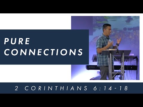 Pastor Ray Loo - 2 Corinthians 6:14-18 - Pure Connections