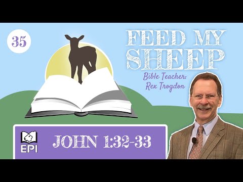 FEED MY SHEEP: Ep 35 — John 1:32-33