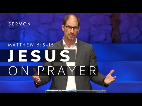 Matthew 6:5-15 Sermon | Jesus On Prayer | 8/15/2021