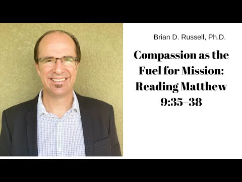 Matthew 9:35-38 Compassion as the Fuel for Mission