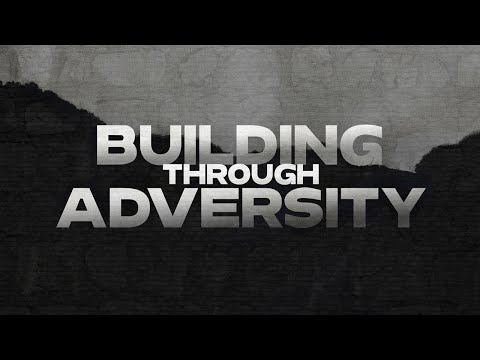Building Through Adversity (Nehemiah 4:1-18)