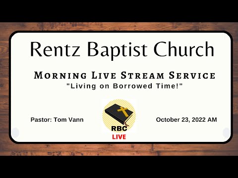"Living on Borrowed Time!" -- Psalms 90:9-17 -- 10/23/22 AM