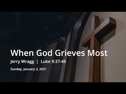 When God Grieves Most | Jerry Wragg | Luke 9:37-43