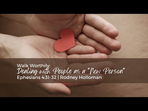 Dealing with People as a New Person  | Ephesians 4:31-32  | Rodney Holloman