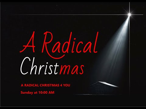GGMBC Worship Service: A Radical Christmas 4 You: Luke 2:10-12