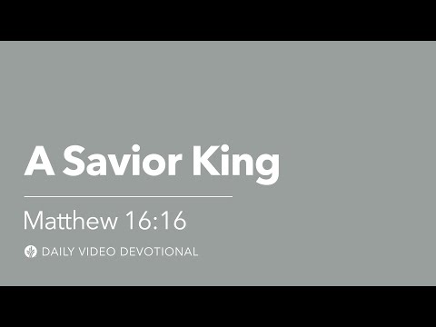 A Savior King | Matthew 16:16 | Our Daily Bread Video Devotional