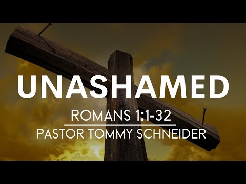 Romans 1:1-32 | Unashamed