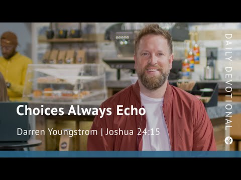 Choices Always Echo | Joshua 24:15 | Our Daily Bread Video Devotional