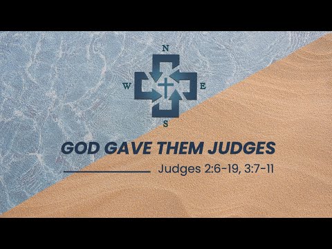 God Gave Them Judges (Judges 2:6-19, 3:7-11)