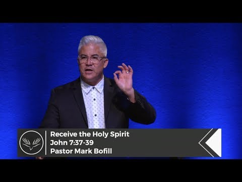 Receive The Holy Spirit | Pastor Mark Bofill | John 7:37-39