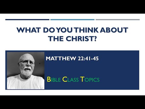 What Do You Think About the Christ? (Matthew 25:41-45)