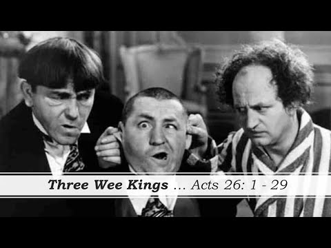 October 11, 2020 - "Three Wee Kings" - Acts 26: 1-29 - Pastor John Gillespie