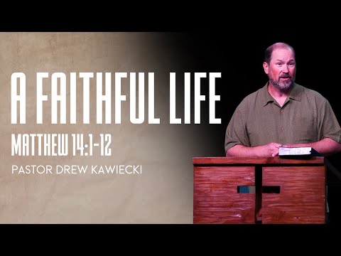 Matthew 14:1-12 || A Faithful Life