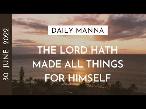The Lord Hath Made All Things For Himself | Proverbs 16:4 | Daily Manna