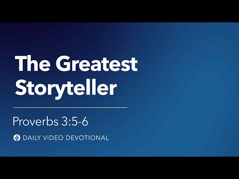 The Greatest Storyteller | Proverbs 3:5-6 | Our Daily Bread Video Devotional