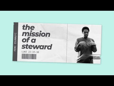 The Mission of a Steward Luke 22:35-38 - Femi Osunnuyi