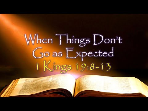 When Things Don't Go as Expected - I Kings 19:8-13