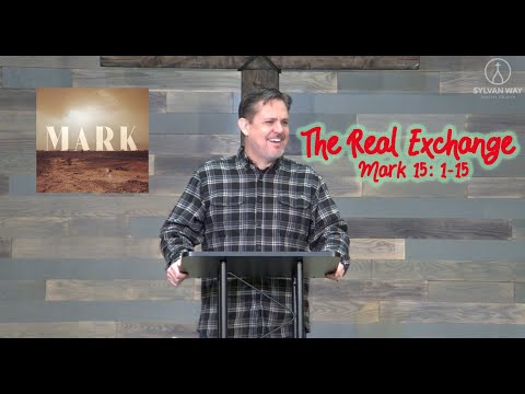 The Real Exchange - Mark 15: 1-15 (3 Apr 22)
