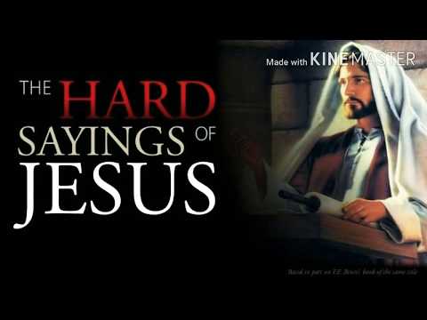 John 6:42-55. "The Hard Sayings Of Jesus."