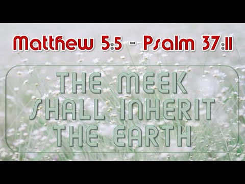 Matthew 5:5 & Psalm 37:11 KJV – The Meek shall inherit the Earth  - MEMORY TEXT Lesson 10