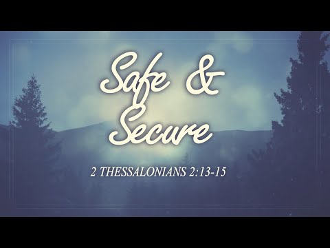 Safe & Secure (2 Thessalonians 2:13-15)