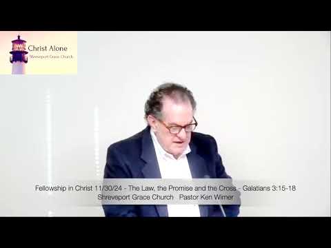 Fellowship in Christ 11/30/24 - The Law, the Promise and the Cross - Galatians 3:15-18