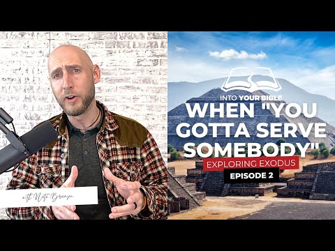 Episode 2 | WHEN “YOU GOTTA SERVE SOMEBODY” | Exodus 1:8-14