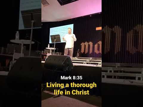Mark 8:35 - Living a Thorough Life In Christ