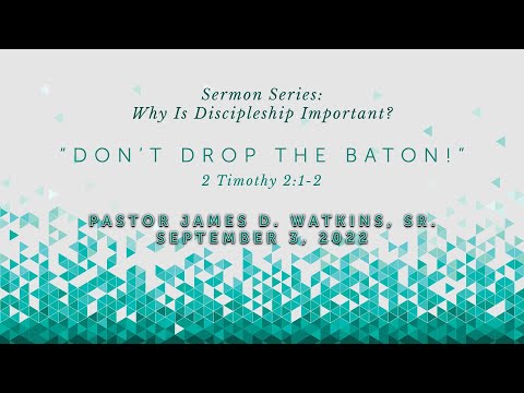 “Don’t Drop The Baton!” - 2 Timothy 2:1-2 - Pastor James Watkins, Sr.
