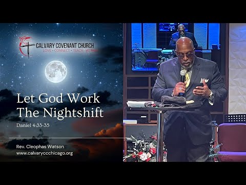 11.7.21| Let God Work The Nightshift | Rev. Cleophas Watson | Daniel 4:33-35