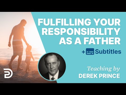 How To Fulfill Your Responsibility As A Father | Derek Prince on Parenting