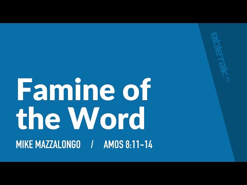 Famine of the Word (Amos 8:11-14) – Mike Mazzalongo | BibleTalk.tv