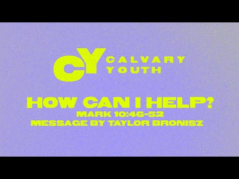 Sunday 9:00 AM: Title: How Can I Help? - Mark 10:46-52 - Taylor Bronisz