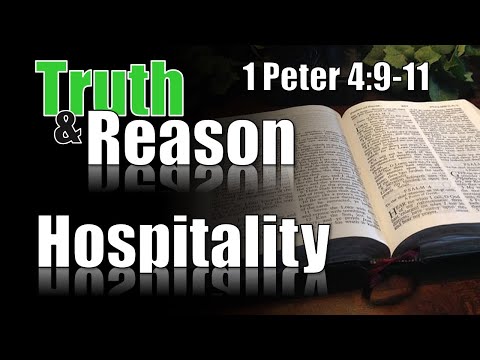 Truth & Reason  - "Spiritual Hospitality" -  1 Peter 4:9-11