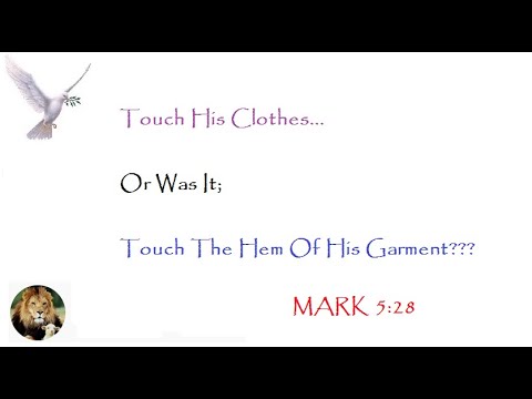 Touch The Hem Of His Garment - Mark 5:28 Supernaturally Changed