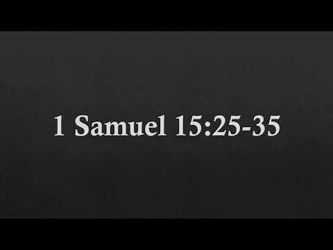 1 Samuel 15:25-35  Pastor Kevin