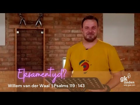 GKL Jeugkerk | Willem van der Waal | Eksamentyd? | Psalms 119 : 143