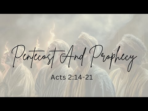 Pentecost And Prophecy [ Acts 2:14 -21 ] by Tim Cantrell