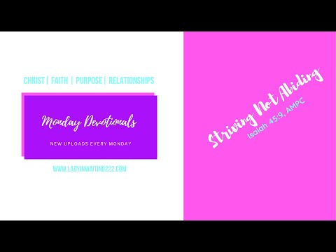 Monday Mini Devotional: Striving Not Abiding (Isaiah 45:9, AMPC)