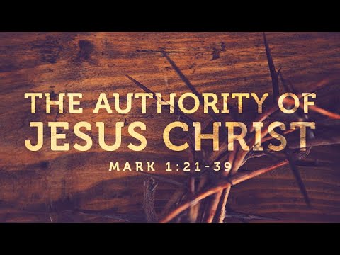 Mark 1:21-39 | The Authority of Jesus Christ | Matthew Dodd