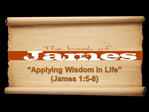 Applying Wisdom in Life - James 1:5-8