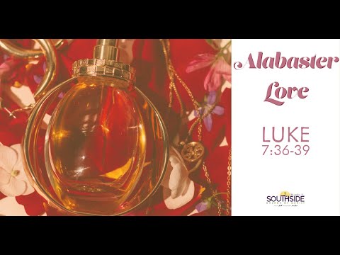 "Alabaster Love" Luke 7:36-39