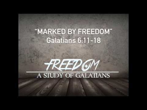 Freedom Series - Marked by Freedom - Galatians 6:11-18 - Howie MacMaster