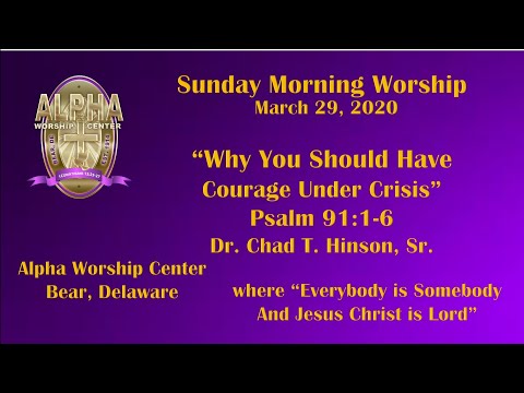 Why You Should Have Courage Under Crisis - Psalm 91:1-6, Dr. Chad T. Hinson,  Sr.