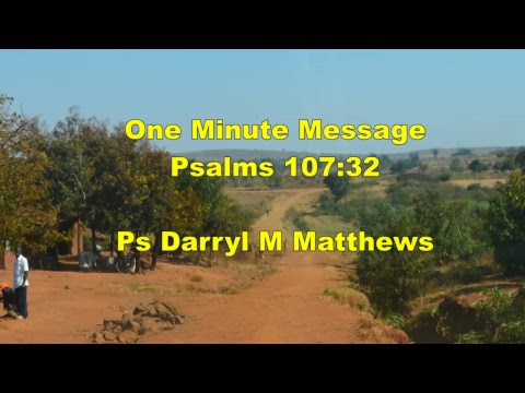One Minute Message - Praise Is Always In Order - Psalms 107: 32