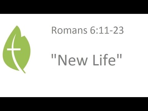 Romans 6:11-23 "New Life" - Pastor Matthew Johnson